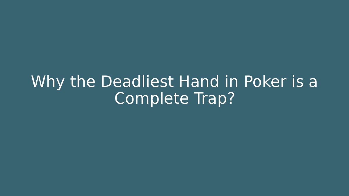 Why the Deadliest Hand in Poker is a Complete Trap? - Critter Realm