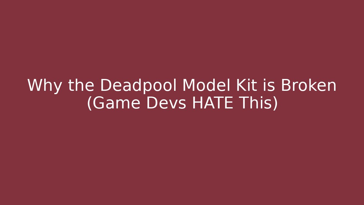 Why the Deadpool Model Kit is Broken (Game Devs HATE This) - Critter Realm