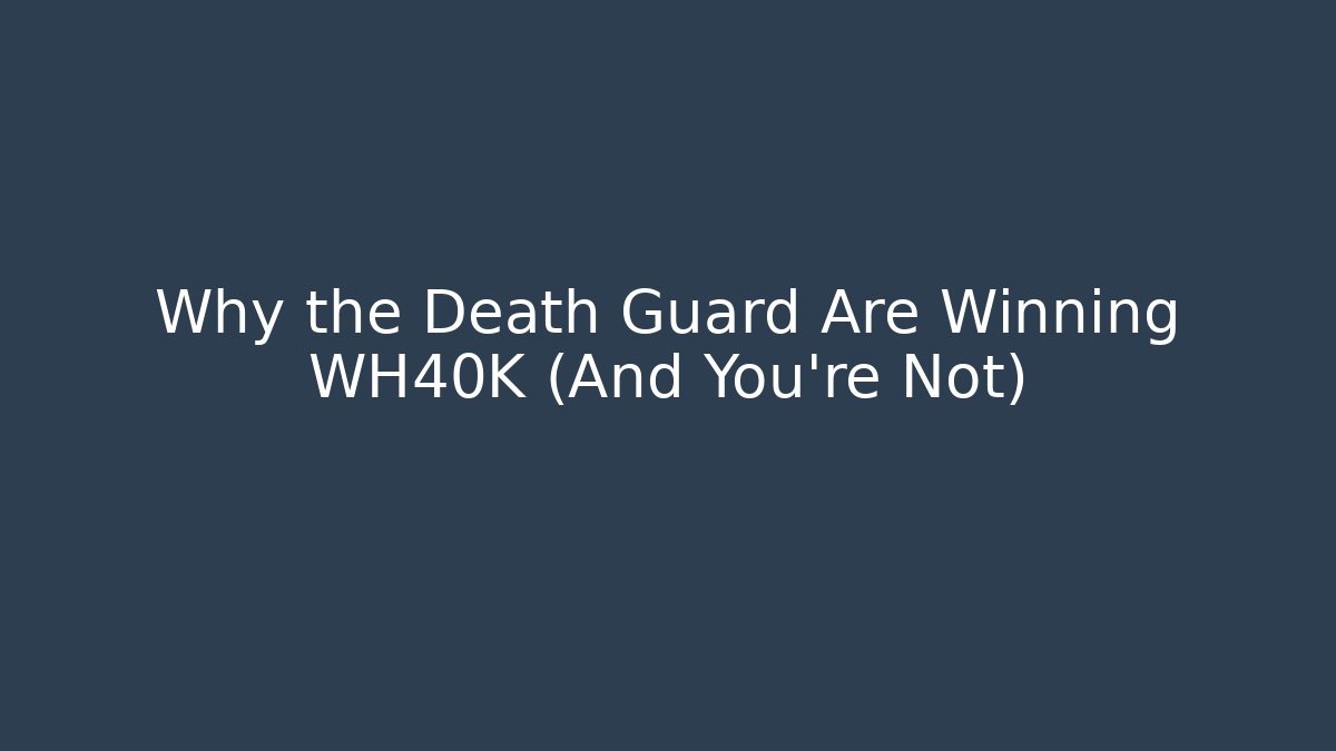 Why the Death Guard Are Winning WH40K (And You’re Not) - Critter Realm