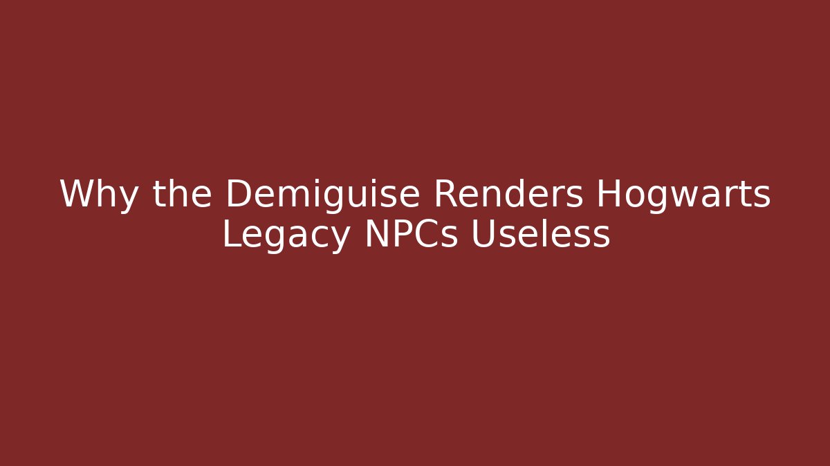 Why the Demiguise Renders Hogwarts Legacy NPCs Useless