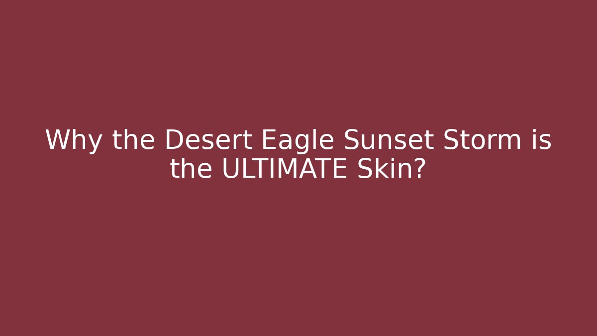 Why the Desert Eagle Sunset Storm is the ULTIMATE Skin? - Critter Realm