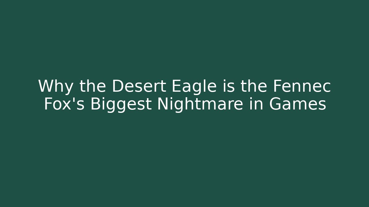 Why the Desert Eagle is the Fennec Fox's Biggest Nightmare in Games