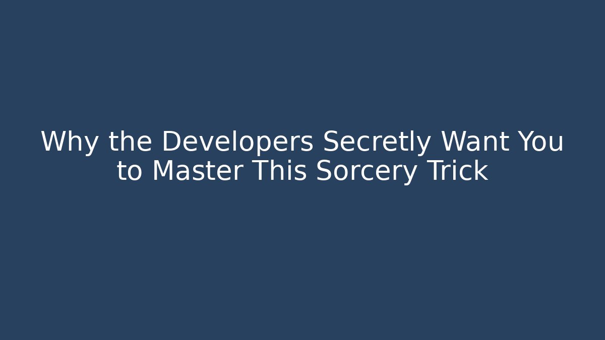 Why the Developers Secretly Want You to Master This Sorcery Trick - Critter Realm