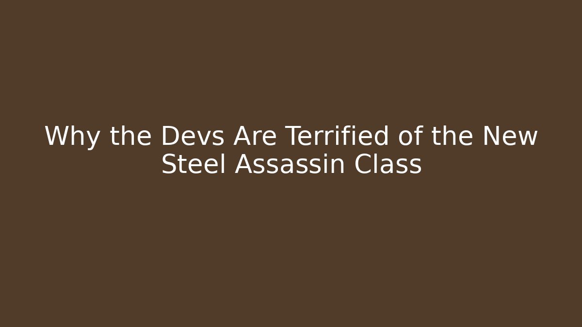 Why the Devs Are Terrified of the New Steel Assassin Class