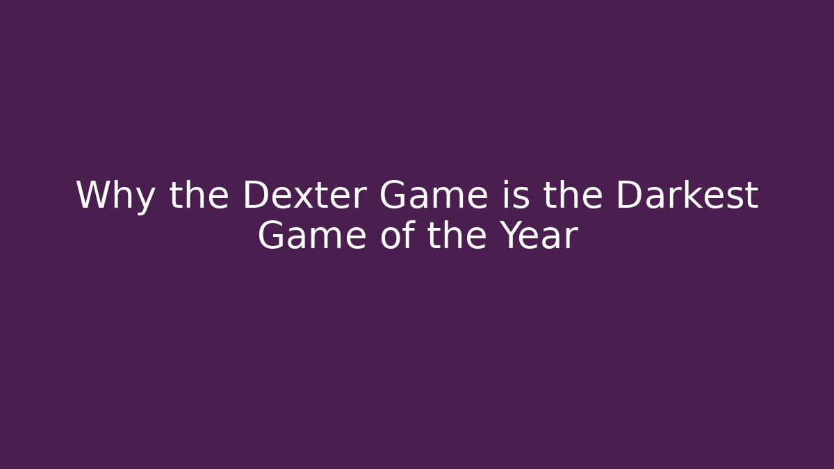 Why the Dexter Game is the Darkest Game of the Year