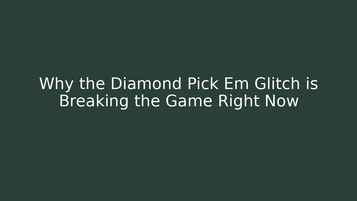 Why the Diamond Pick Em Glitch is Breaking the Game Right Now