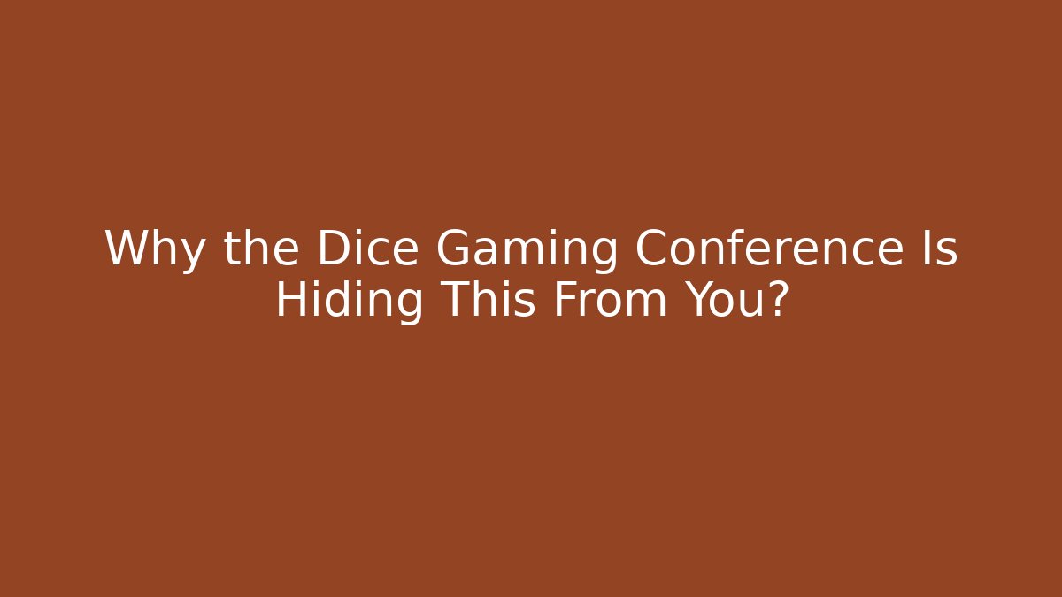 Why the Dice Gaming Conference Is Hiding This From You?