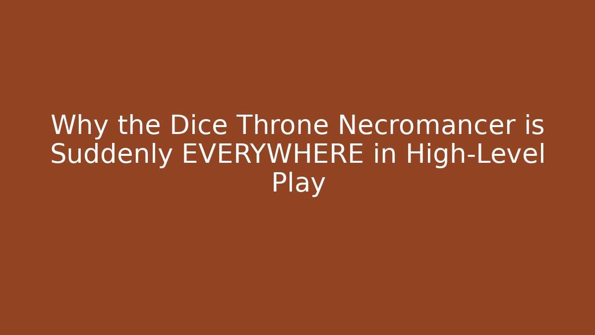 Why the Dice Throne Necromancer is Suddenly EVERYWHERE in High-Level Play