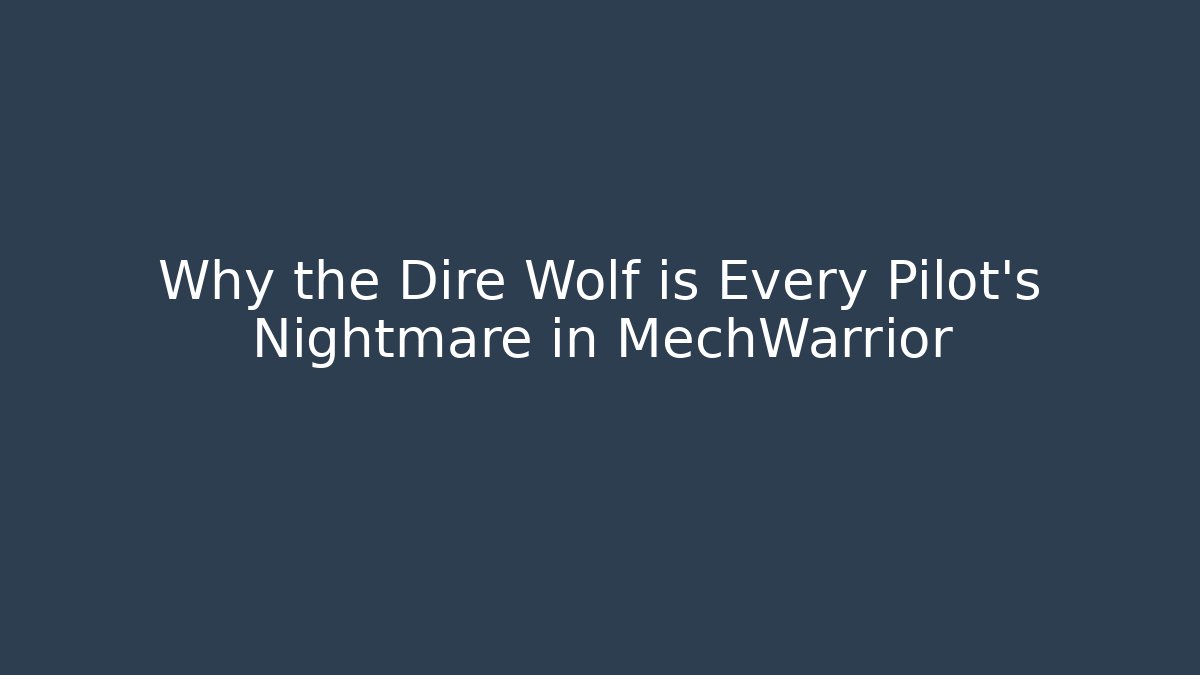 Why the Dire Wolf is Every Pilot's Nightmare in MechWarrior