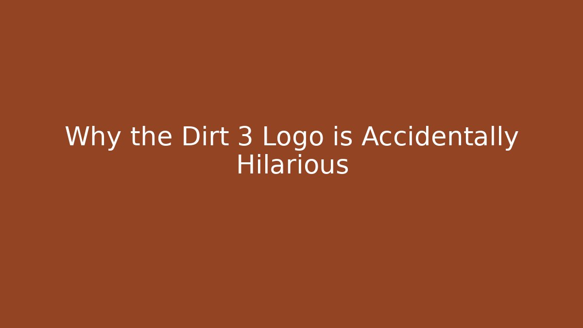 Why the Dirt 3 Logo is Accidentally Hilarious