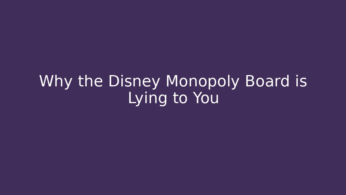 Why the Disney Monopoly Board is Lying to You