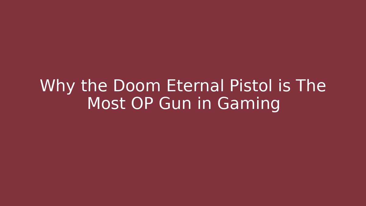 Why the Doom Eternal Pistol is The Most OP Gun in Gaming