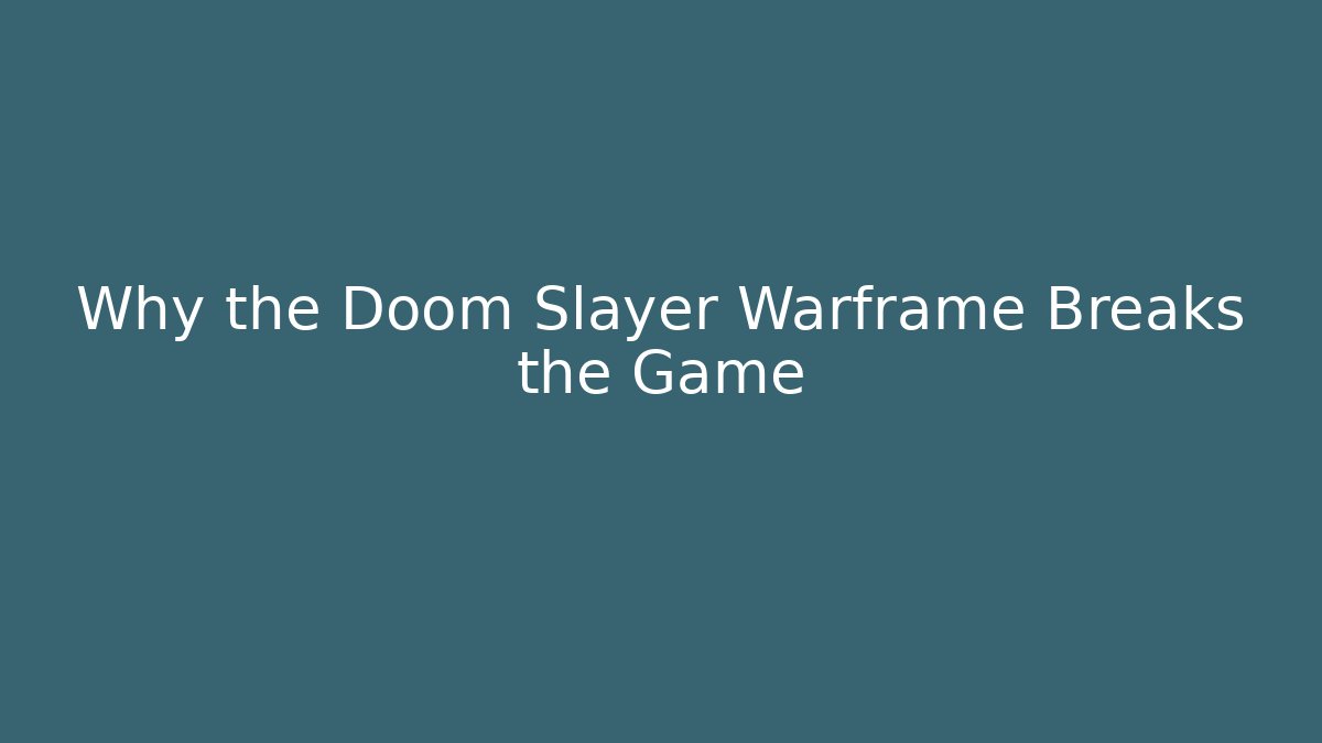 Why the Doom Slayer Warframe Breaks the Game