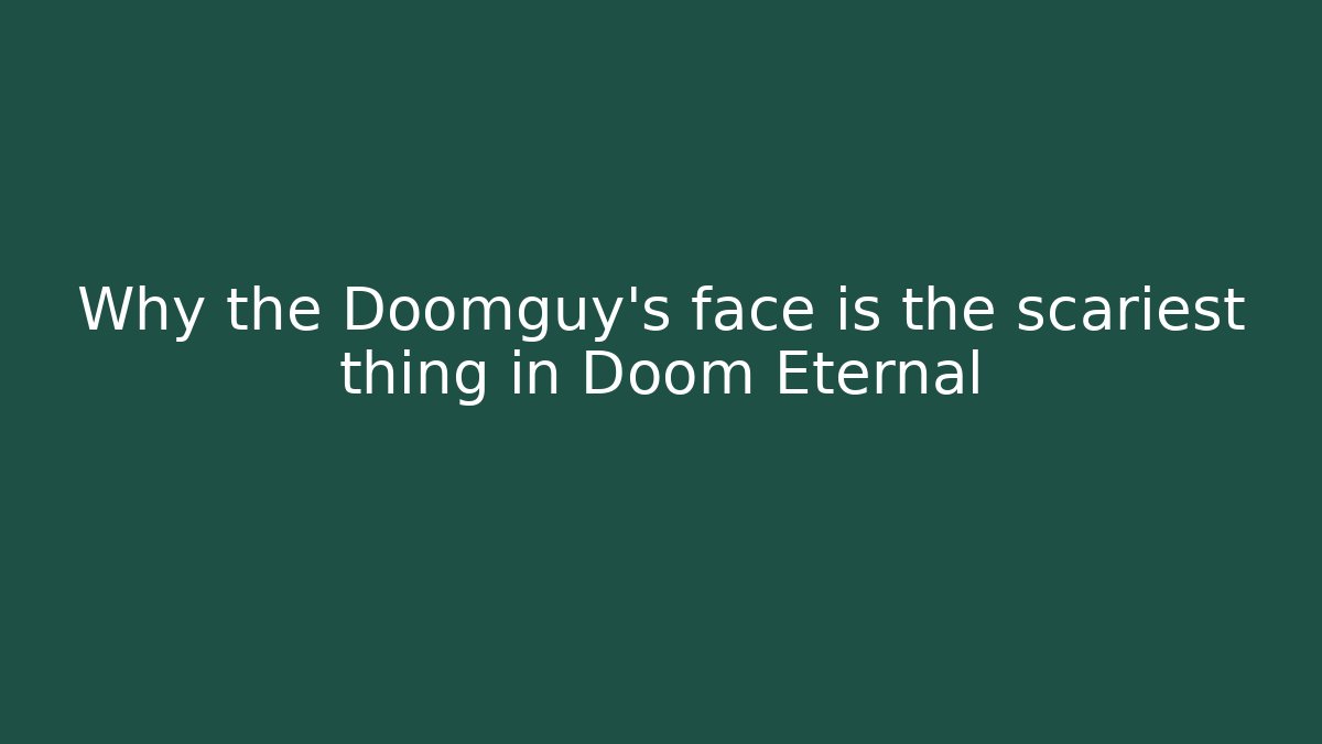 Why the Doomguy's face is the scariest thing in Doom Eternal
