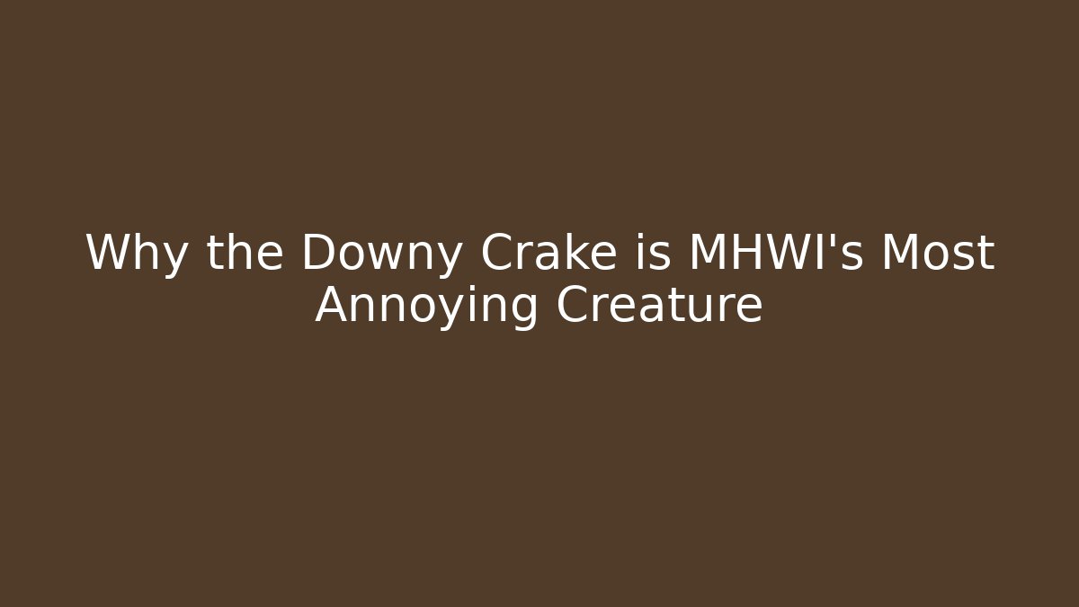 Why the Downy Crake is MHWI's Most Annoying Creature