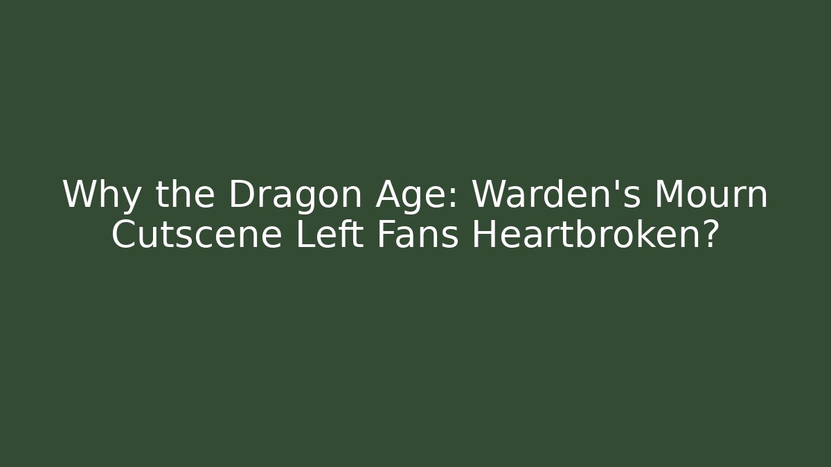 Why the Dragon Age: Warden's Mourn Cutscene Left Fans Heartbroken? - Critter Realm