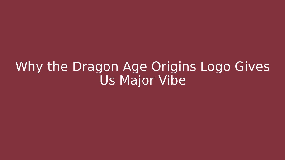 Why the Dragon Age Origins Logo Gives Us Major Vibe