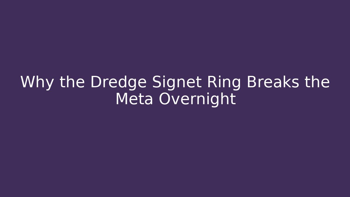 Why the Dredge Signet Ring Breaks the Meta Overnight - Critter Realm