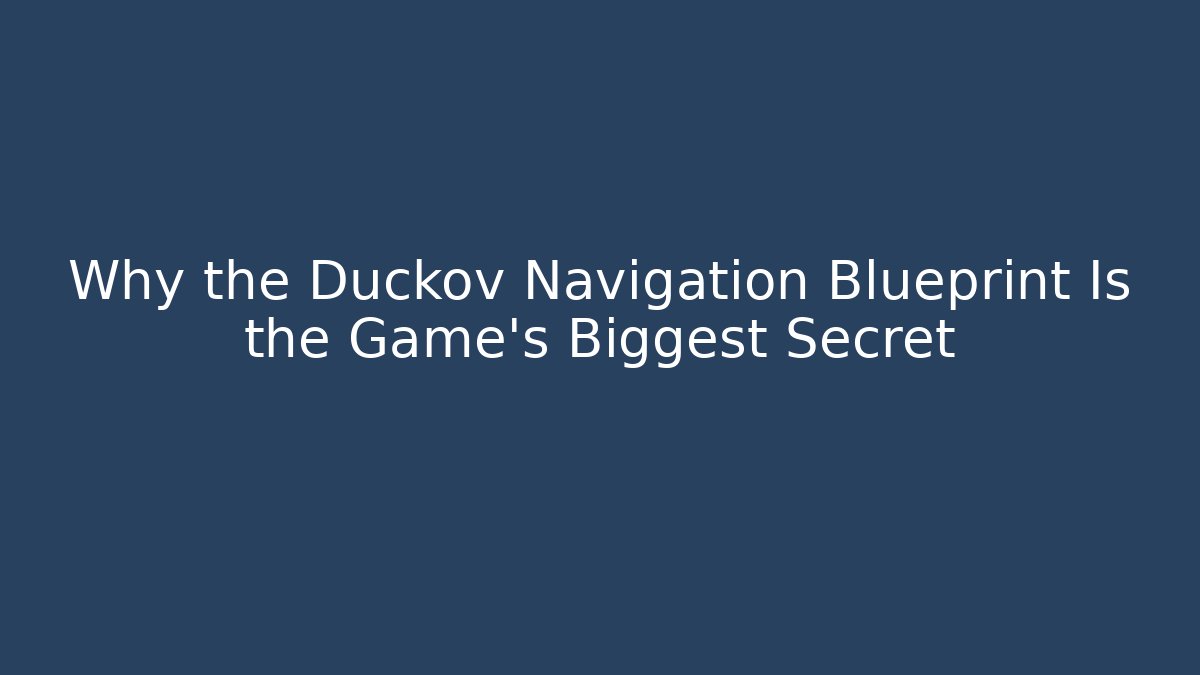 Why the Duckov Navigation Blueprint Is the Game’s Biggest Secret
