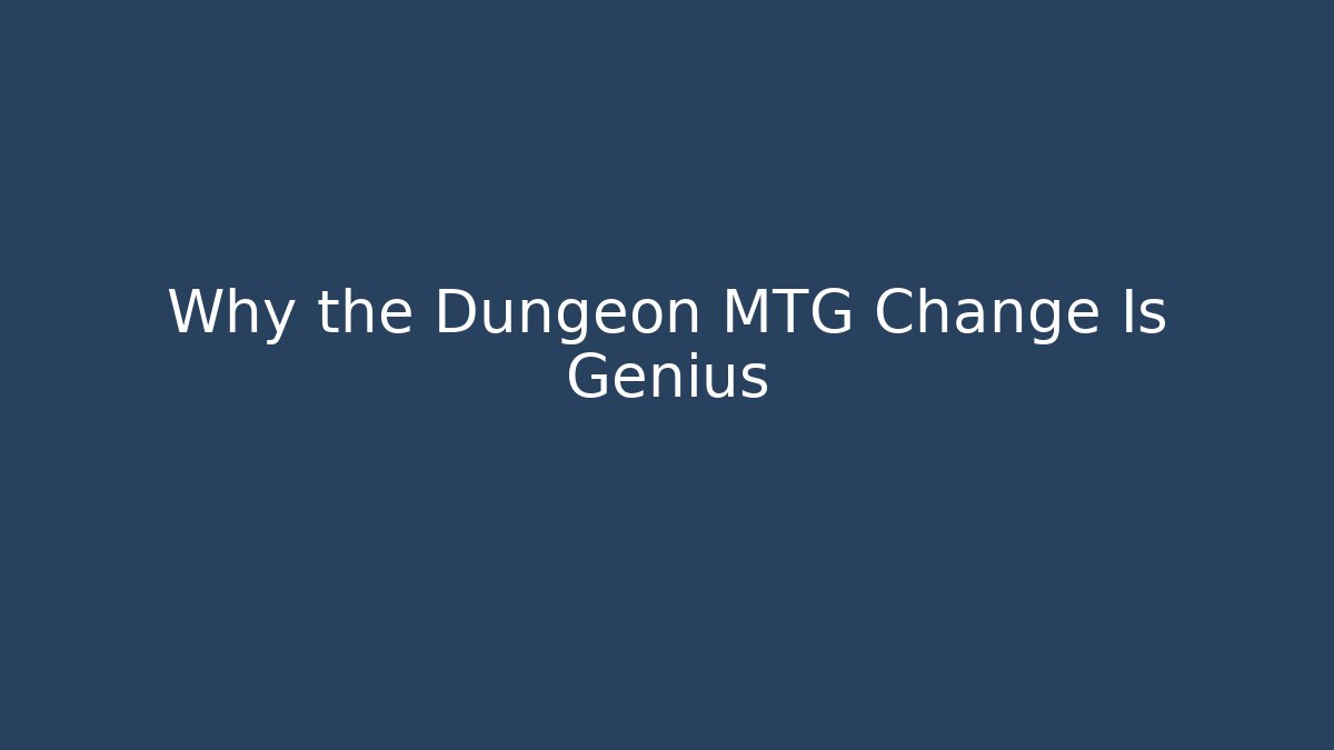 Why the Dungeon MTG Change Is Genius