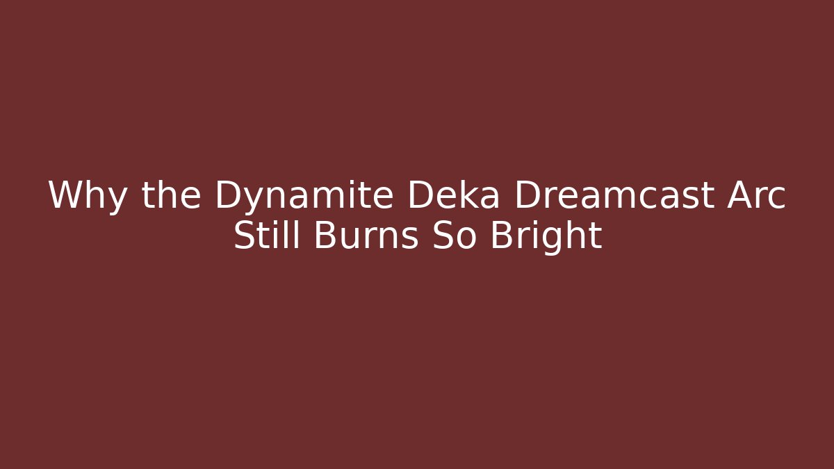 Why the Dynamite Deka Dreamcast Arc Still Burns So Bright