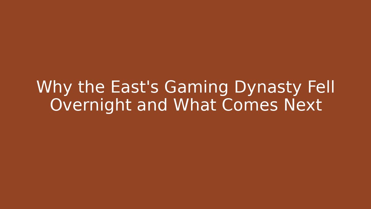 Why the East's Gaming Dynasty Fell Overnight and What Comes Next