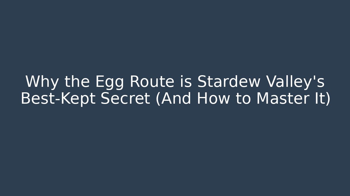 Why the Egg Route is Stardew Valley's Best-Kept Secret (And How to Master It)