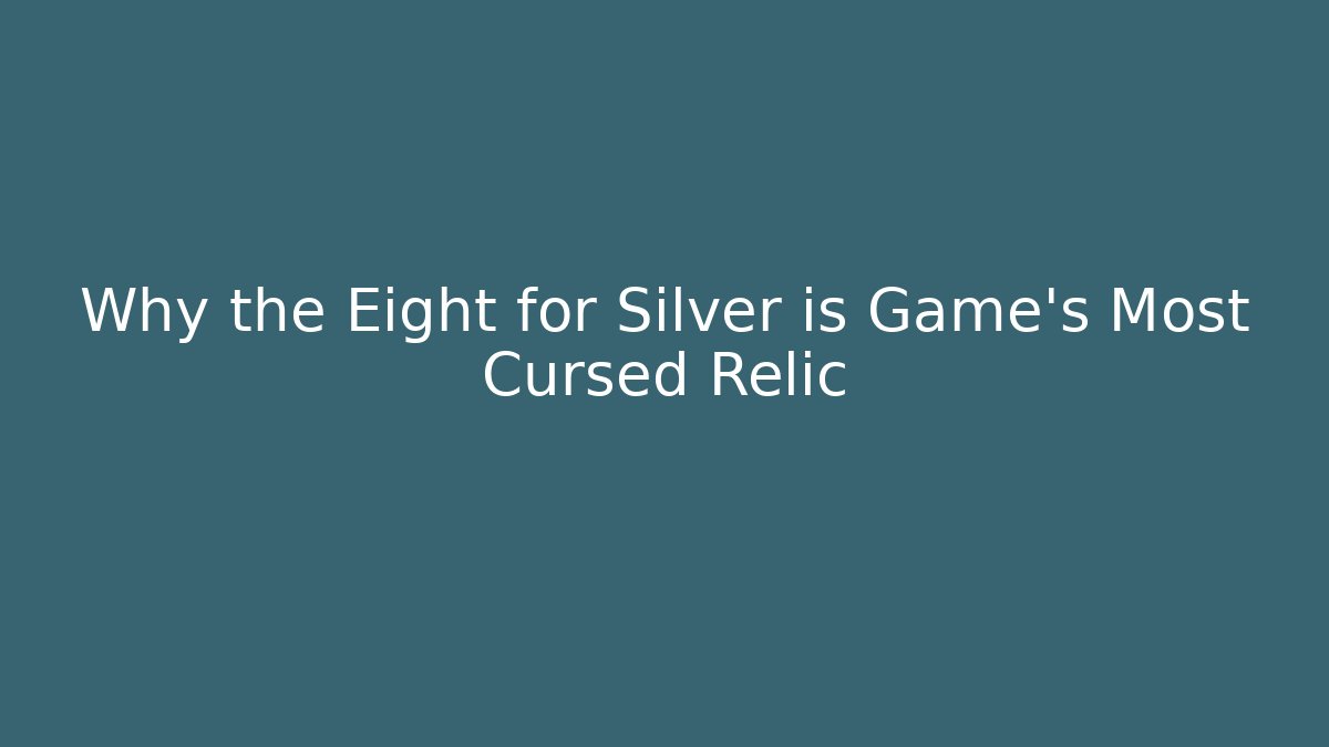 Why the Eight for Silver is Game's Most Cursed Relic