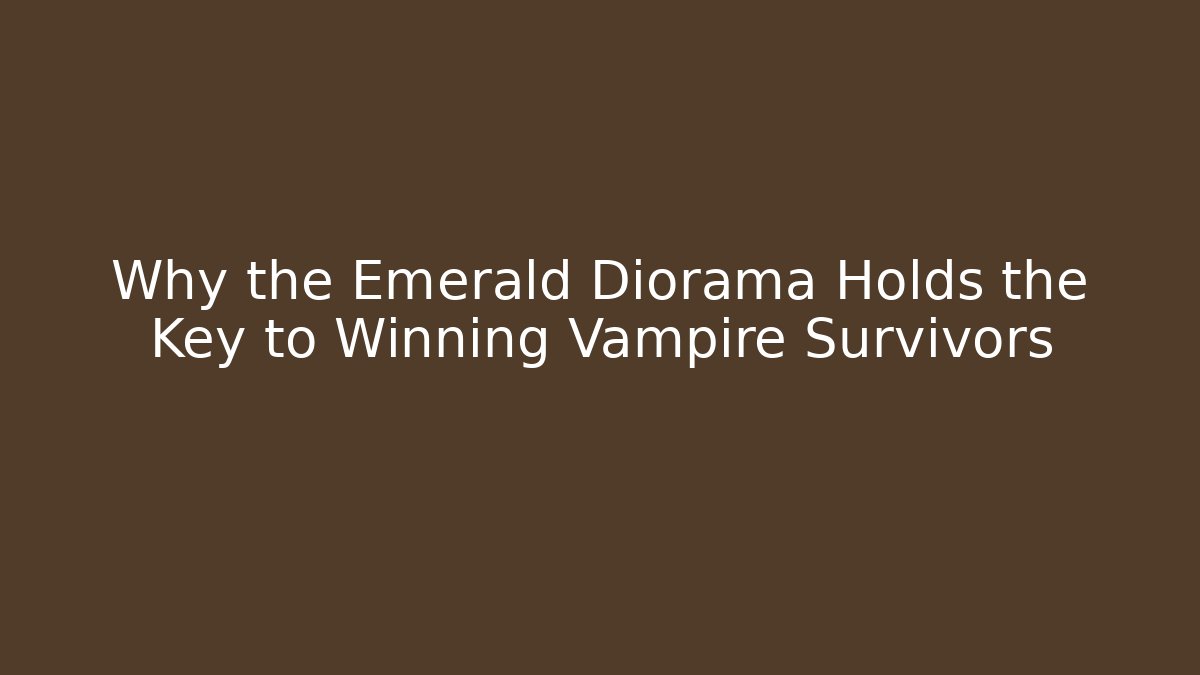 Why the Emerald Diorama Holds the Key to Winning Vampire Survivors