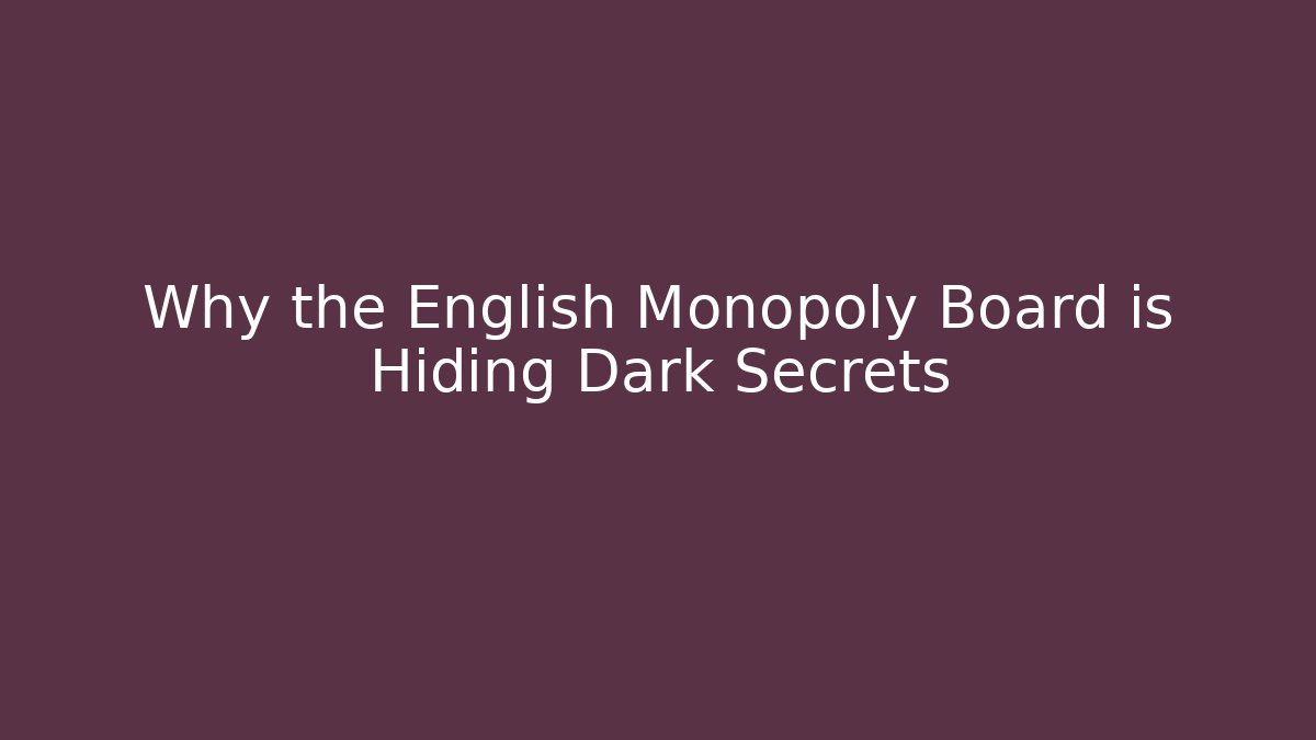 Why the English Monopoly Board is Hiding Dark Secrets
