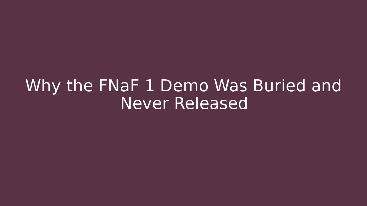 Why the FNaF 1 Demo Was Buried and Never Released