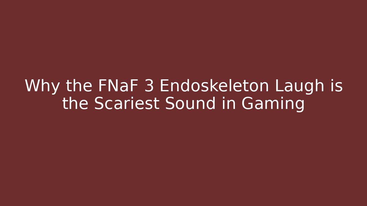 Why the FNaF 3 Endoskeleton Laugh is the Scariest Sound in Gaming