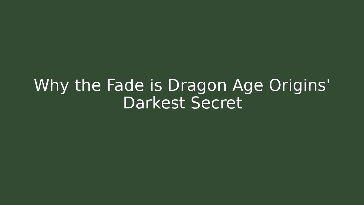 Why the Fade is Dragon Age Origins' Darkest Secret
