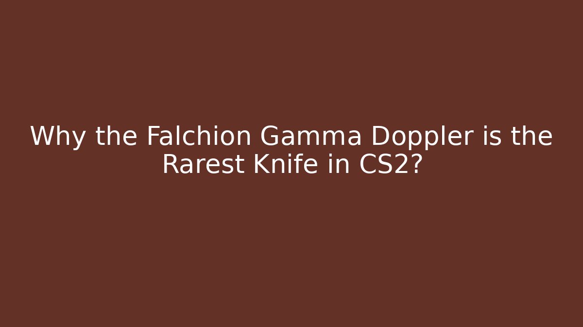 Why the Falchion Gamma Doppler is the Rarest Knife in CS2?