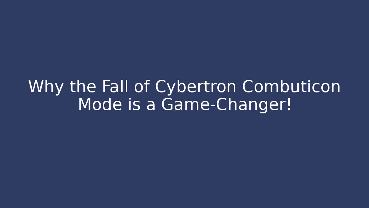 Why the Fall of Cybertron Combuticon Mode is a Game-Changer!