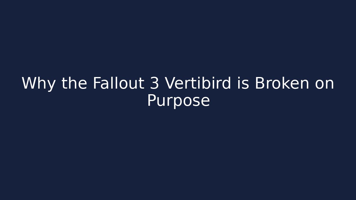 Why the Fallout 3 Vertibird is Broken on Purpose