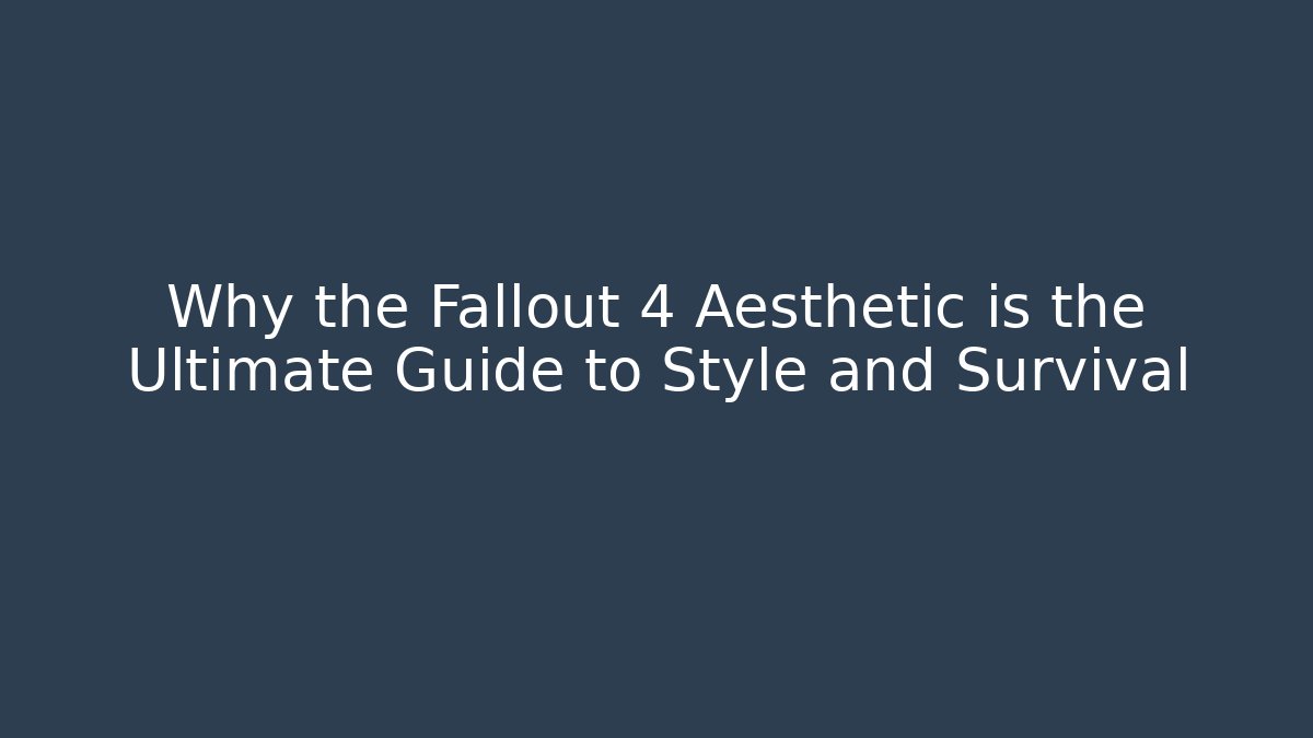 Why the Fallout 4 Aesthetic is the Ultimate Guide to Style and Survival