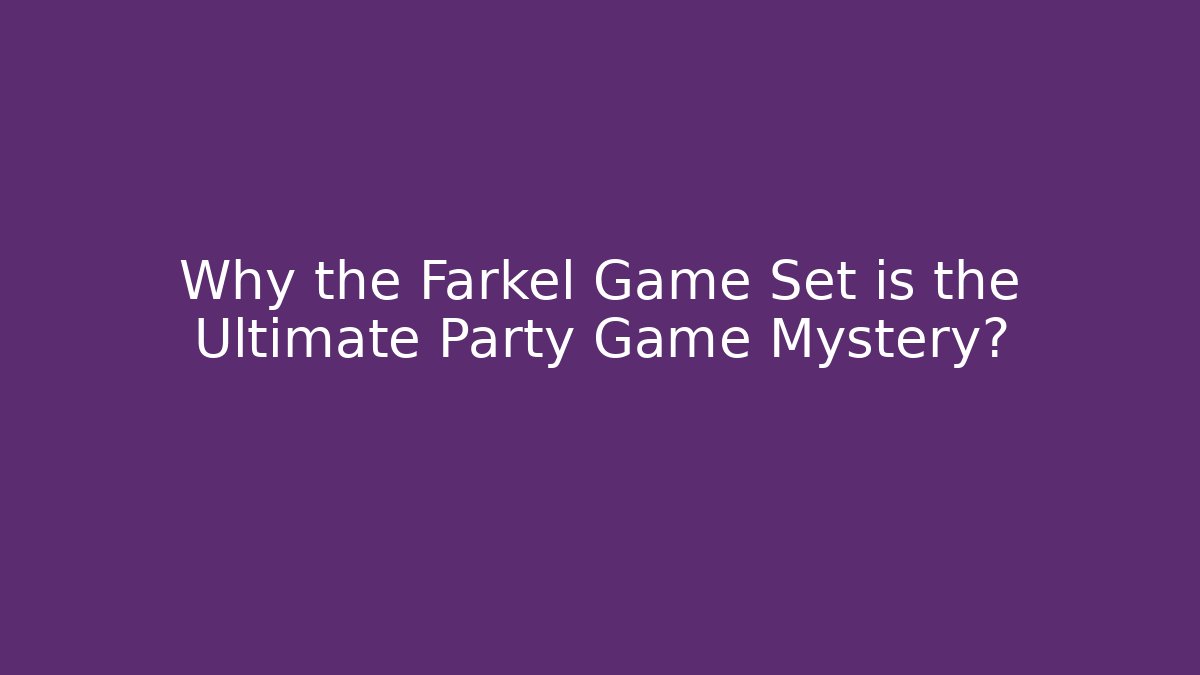 Why the Farkel Game Set is the Ultimate Party Game Mystery? - Critter Realm