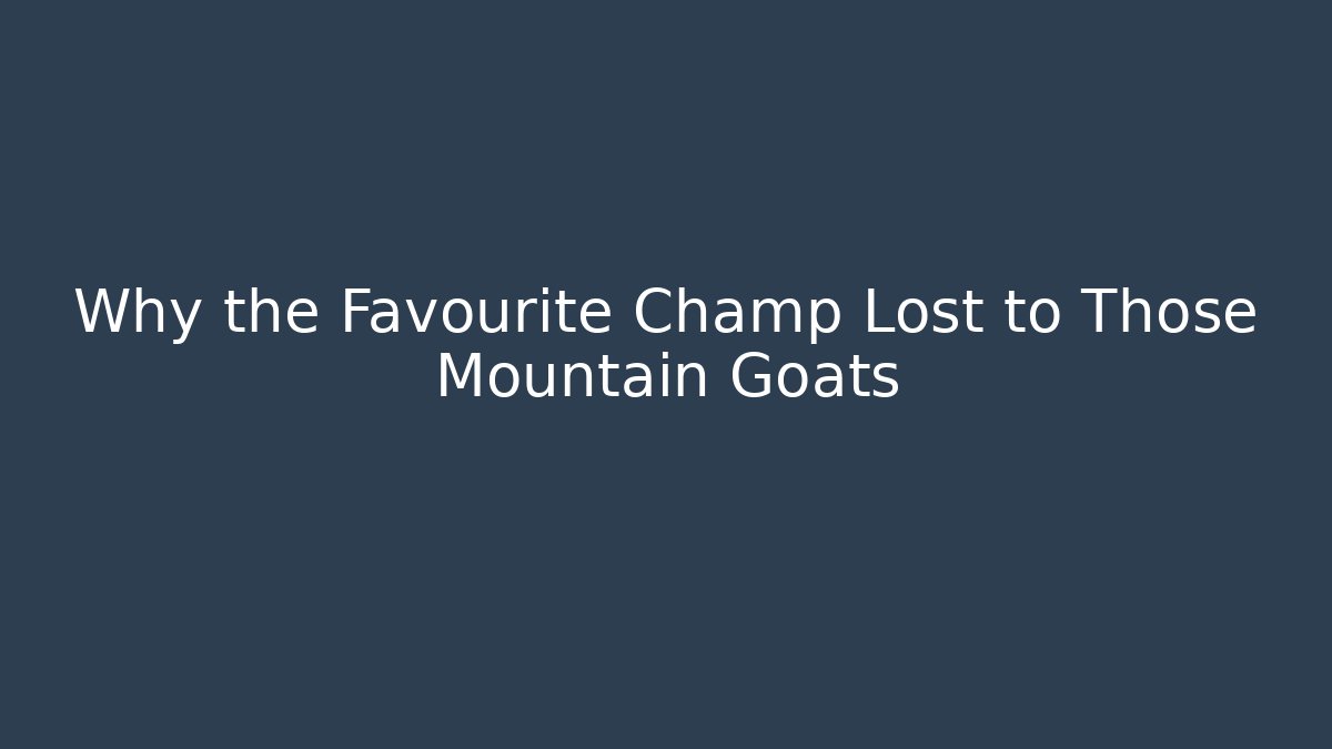 Why the Favourite Champ Lost to Those Mountain Goats