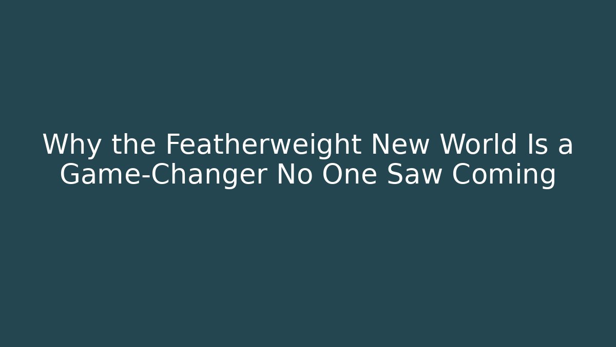 Why the Featherweight New World Is a Game-Changer No One Saw Coming - Critter Realm