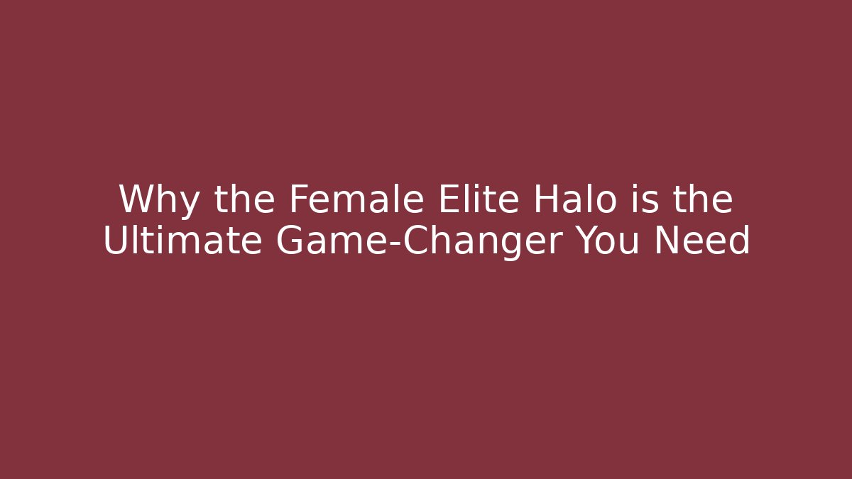 Why the Female Elite Halo is the Ultimate Game-Changer You Need