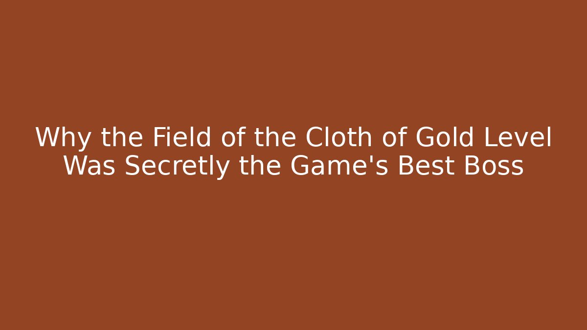 Why the Field of the Cloth of Gold Level Was Secretly the Game's Best Boss