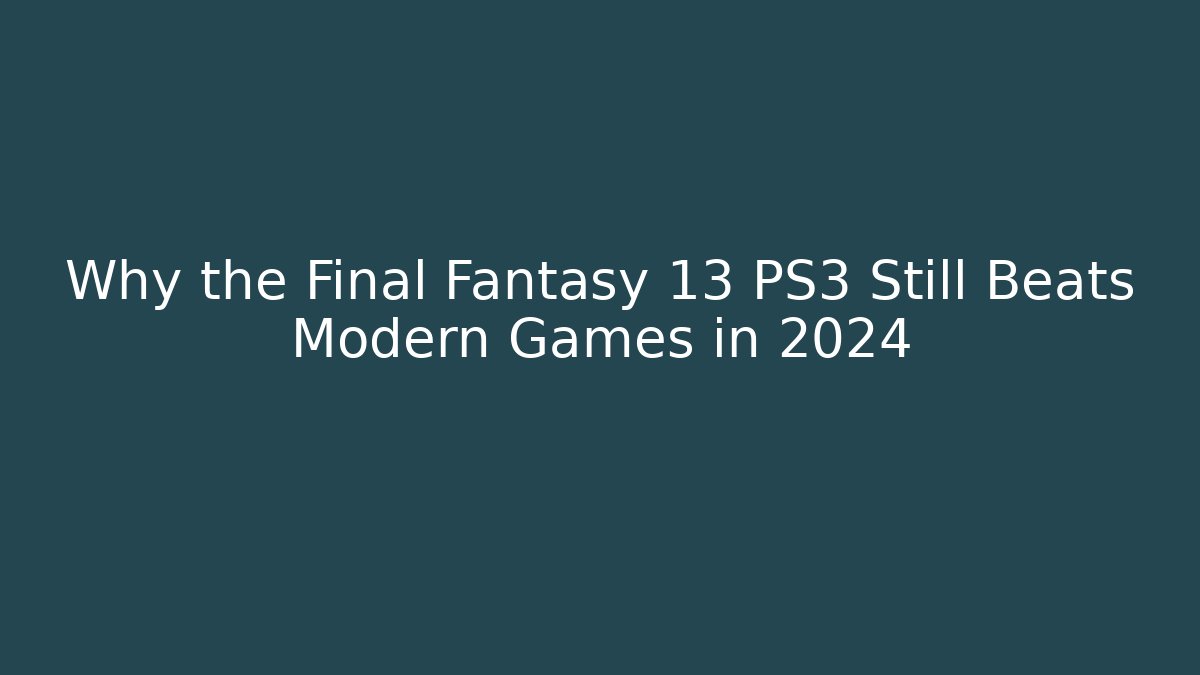 Why the Final Fantasy 13 PS3 Still Beats Modern Games in 2024
