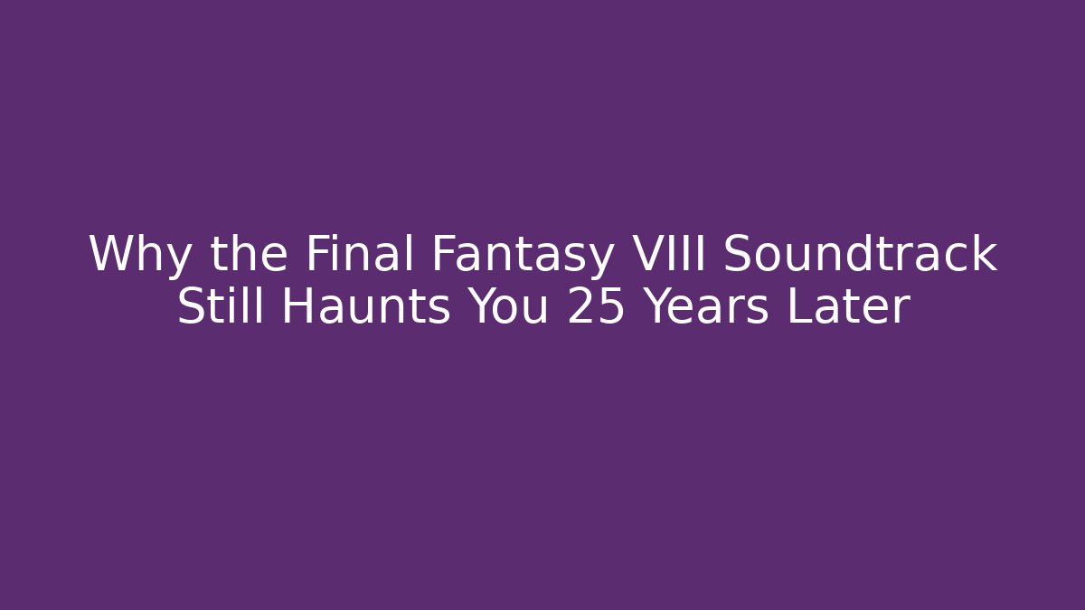 Why the Final Fantasy VIII Soundtrack Still Haunts You 25 Years Later