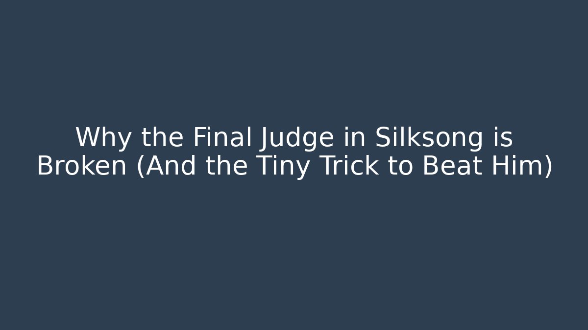 Why the Final Judge in Silksong is Broken (And the Tiny Trick to Beat Him)