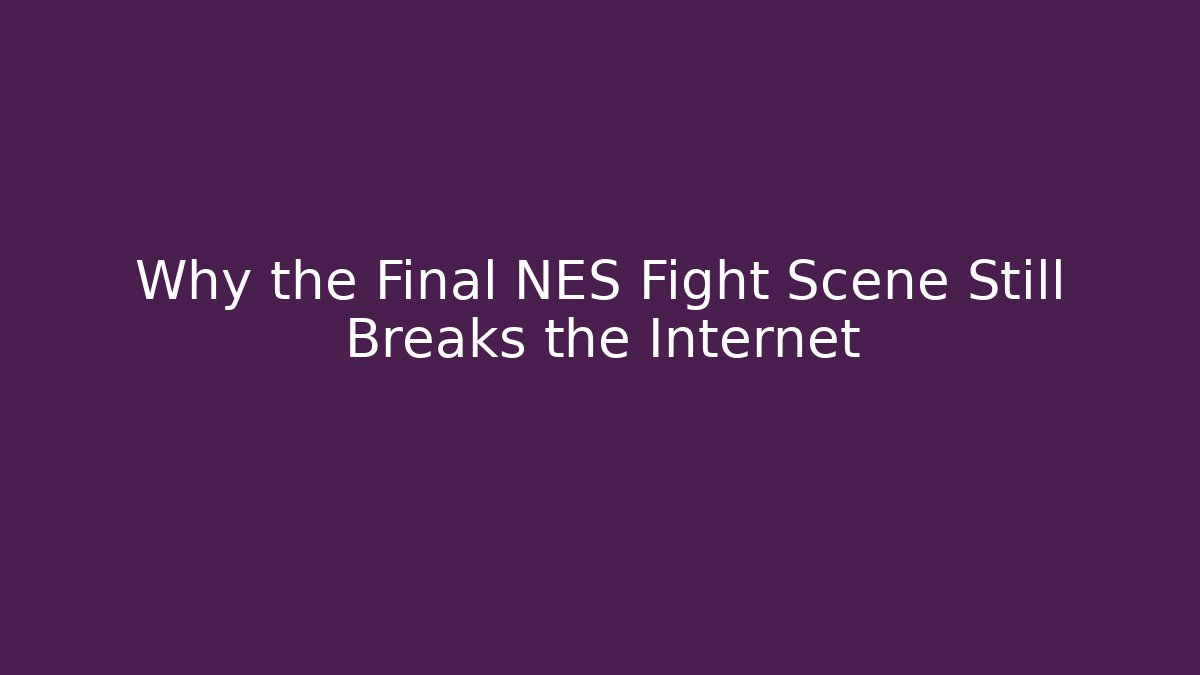 Why the Final NES Fight Scene Still Breaks the Internet