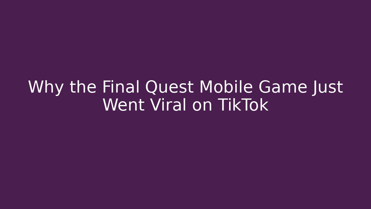 Why the Final Quest Mobile Game Just Went Viral on TikTok - Critter Realm