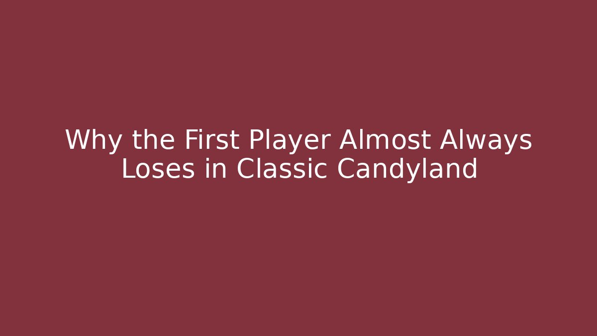 Why the First Player Almost Always Loses in Classic Candyland