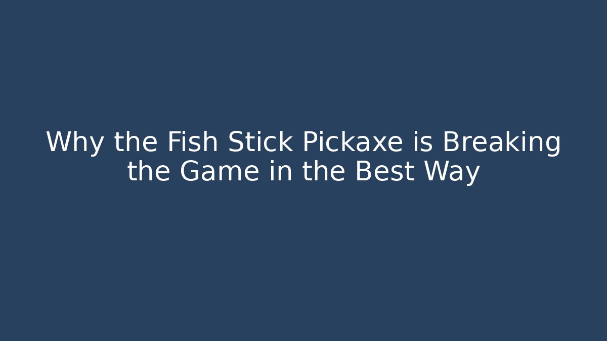 Why the Fish Stick Pickaxe is Breaking the Game in the Best Way - Critter Realm