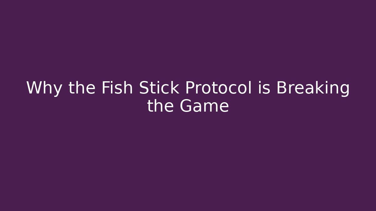 Why the Fish Stick Protocol is Breaking the Game